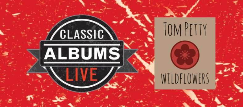 Classic Albums Live – Tom Petty’s Wildflower
