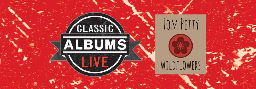 Classic Albums Live - Tom Petty's Wildflower Presale Code